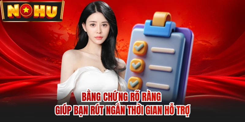 Bằng chứng rõ ràng giúp bạn rút ngắn thời gian hỗ trợ