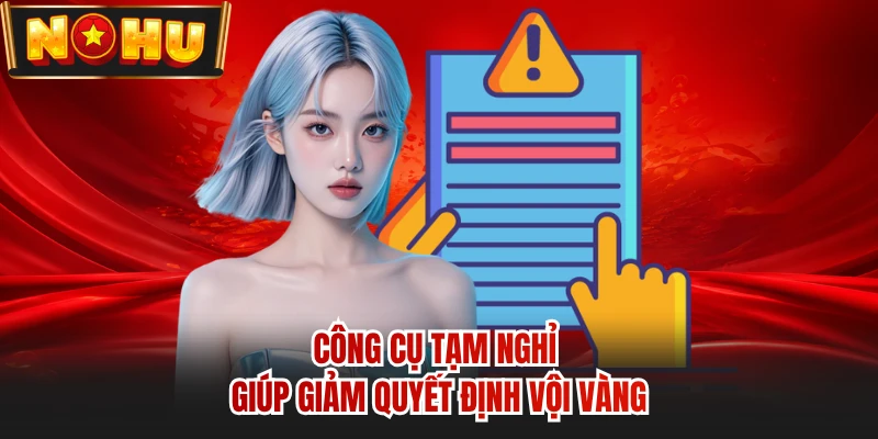 Công cụ tạm nghỉ giúp giảm quyết định vội vàng