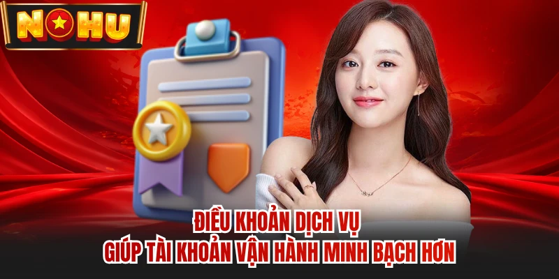 Điều khoản dịch vụ giúp tài khoản vận hành minh bạch hơn