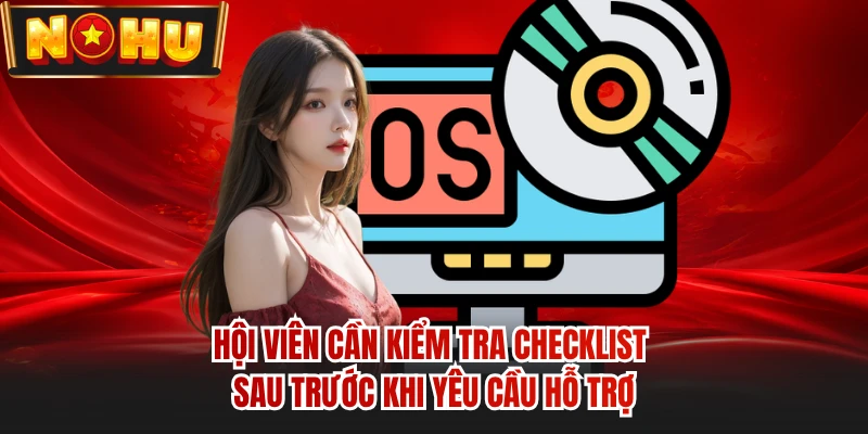 Hội viên cần kiểm tra checklist sau trước khi yêu cầu hỗ trợ