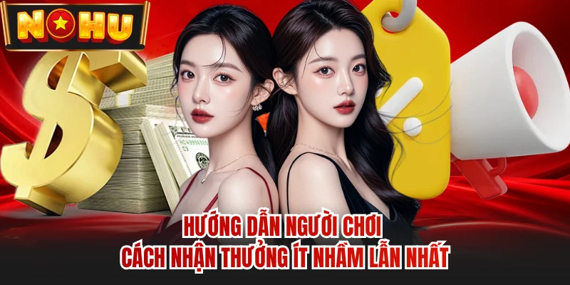 Hướng dẫn người chơi cách nhận thưởng ít nhầm lẫn nhất
