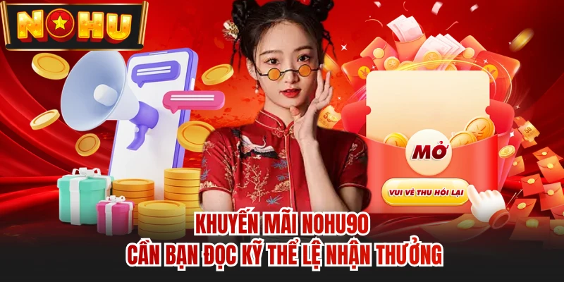 Khuyến mãi NOHU90 cần bạn đọc kỹ thể lệ nhận thưởng