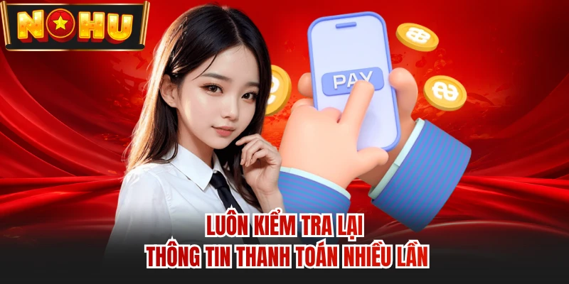Luôn kiểm tra lại thông tin thanh toán nhiều lần