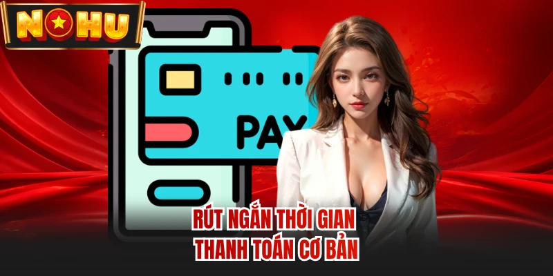 Rút ngắn thời gian thanh toán cơ bản