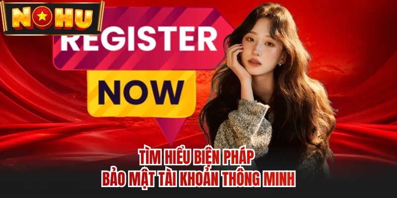 Tìm hiểu biện pháp bảo mật tài khoản thông minh